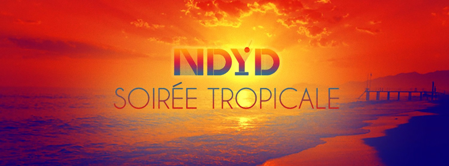 NDYD Soiree Tropicale